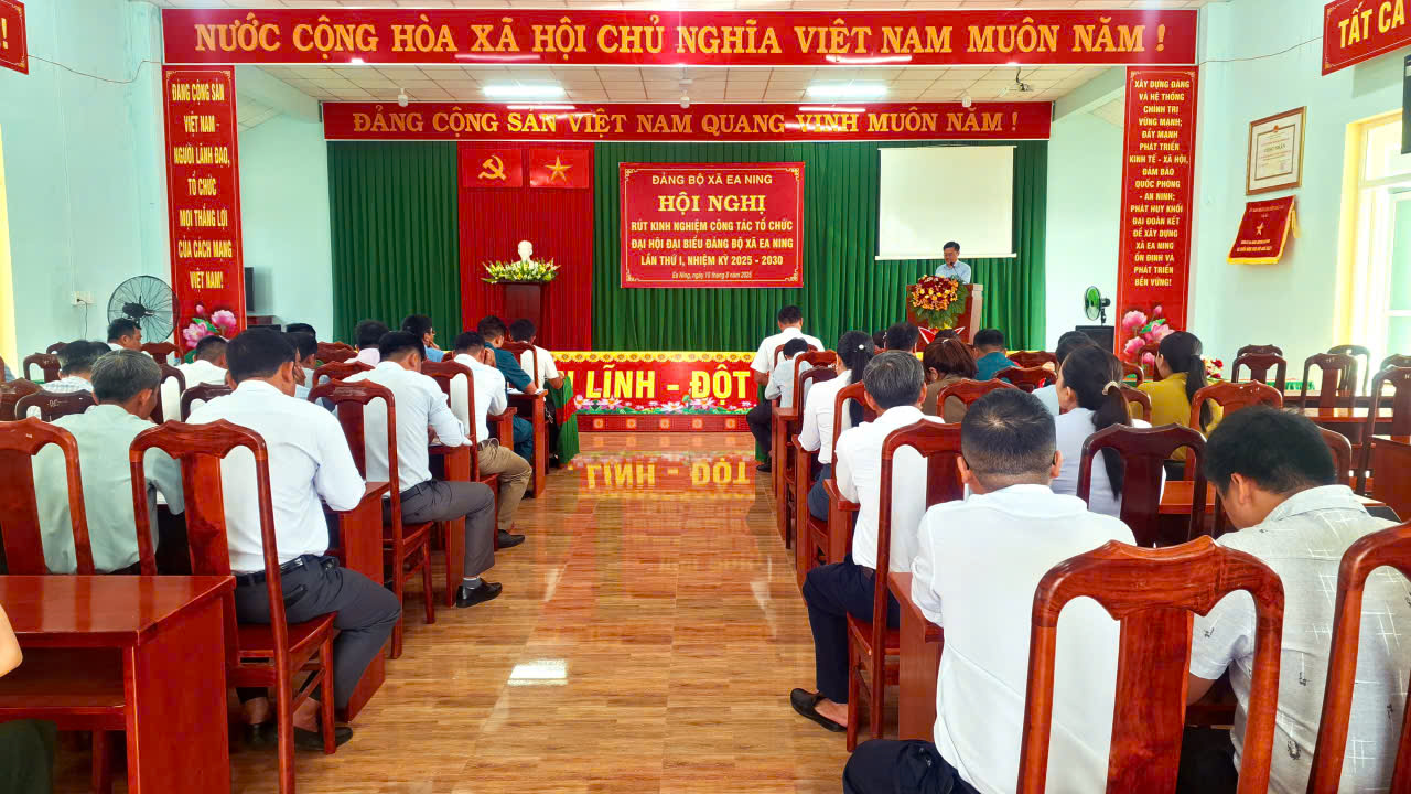 ĐẢNG BỘ XÃ EA NING TỔ CHỨC HỘI NGHỊ RÚT KINH NGHIỆM CÔNG TÁC TỔ CHỨC ĐẠI HỘI LẦN THỨ I, NHIỆM KỲ 2025-2030